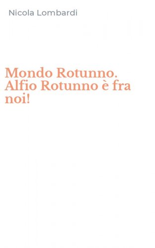 Mondo Rotunno. Alfio Rotunno &egrave; fra noi!