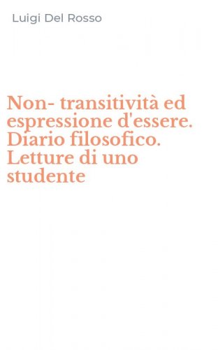 Non-transitivit&agrave; ed espressione d'essere. Diario filosofico. Letture di uno studente