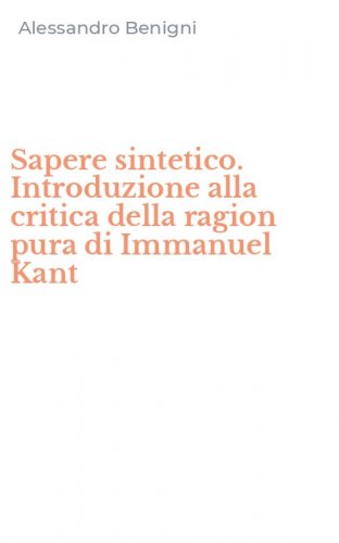 Sapere sintetico. Introduzione alla critica della ragion pura di Immanuel Kant