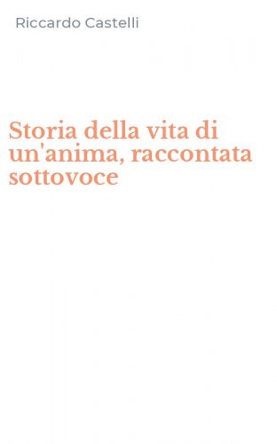 Storia della vita di un'anima, raccontata sottovoce