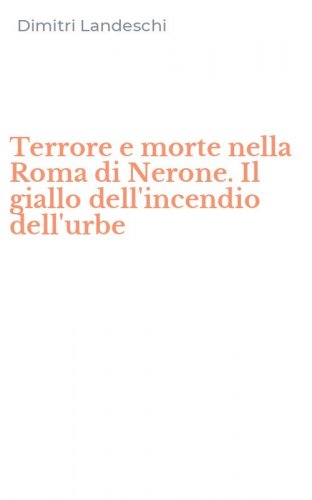 Terrore e morte nella Roma di Nerone. Il giallo dell'incendio dell'urbe