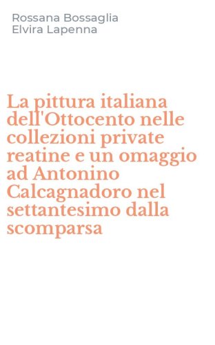 La pittura italiana dell'Ottocento nelle collezioni private reatine e un omaggio ad Antonino Calcagnadoro nel settantesimo dalla scomparsa