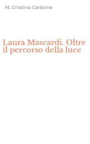 Laura Mascardi. Oltre il percorso della luce
