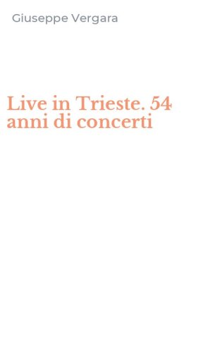 Live in Trieste. 54 anni di concerti