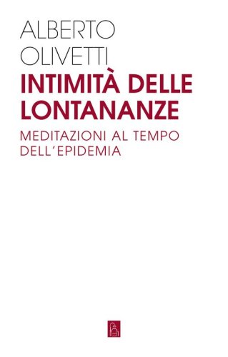 Intimit&agrave; delle lontananze. Meditazioni al tempo dell'epidemia