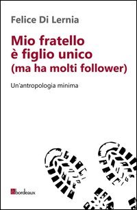 Mio fratello &egrave; figlio unico (ma ha molti follower). Un'antropologia minima