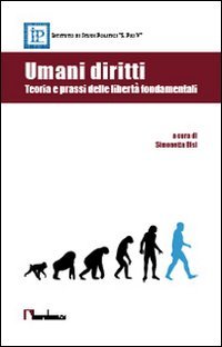 Umani diritti. Teoria e prassi delle libert&agrave; fondamentali