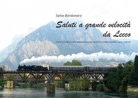 Saluti a grande velocit&agrave; da Lecco. Una storia con immagini del nodo ferroviario lecchese