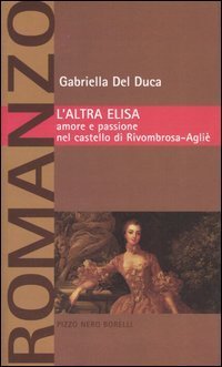 L'altra Elisa. Amore e passione nel castello di Rivombrosa-Agli&egrave;