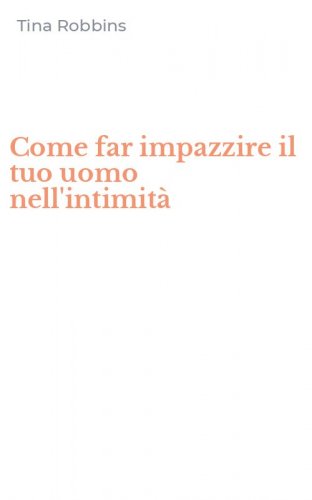 Come far impazzire il tuo uomo nell'intimit&agrave;