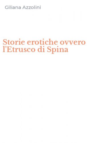Storie erotiche ovvero l'Etrusco di Spina