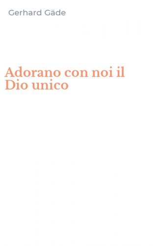 Adorano con noi il Dio unico
