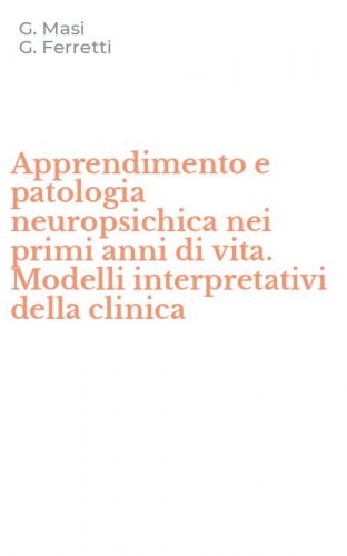 Apprendimento e patologia neuropsichica nei primi anni di vita. Modelli interpretativi della clinica