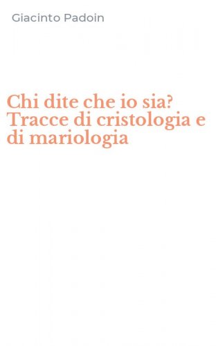 Chi dite che io sia? Tracce di cristologia e di mariologia