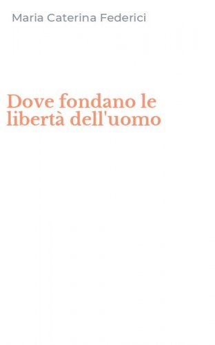 Dove fondano le libert&agrave; dell'uomo