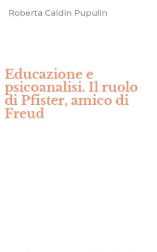 Educazione e psicoanalisi. Il ruolo di Pfister, amico di Freud