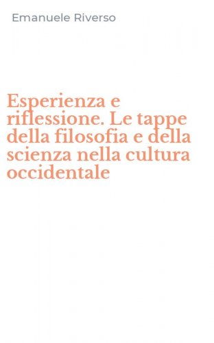 Esperienza e riflessione. Le tappe della filosofia e della scienza nella cultura occidentale