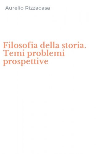 Filosofia della storia. Temi problemi prospettive