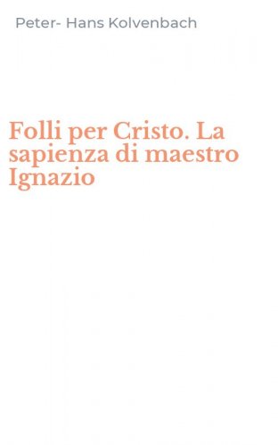 Folli per Cristo. La sapienza di maestro Ignazio