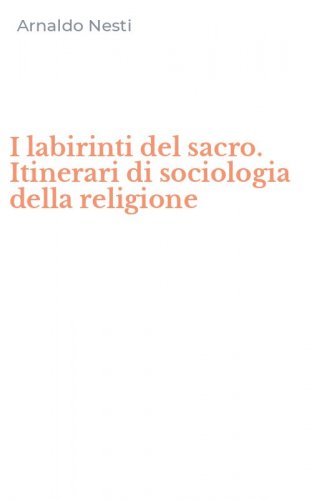 I labirinti del sacro. Itinerari di sociologia della religione