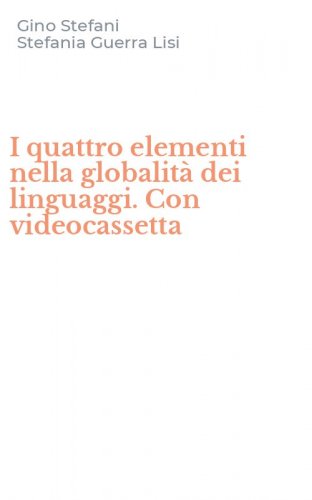 I quattro elementi nella globalit&agrave; dei linguaggi. Con videocassetta