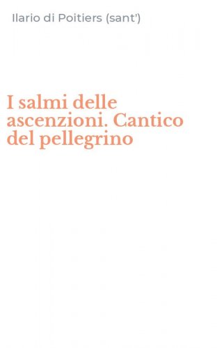 I salmi delle ascenzioni. Cantico del pellegrino