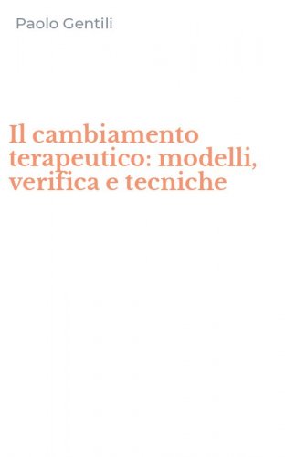 Il cambiamento terapeutico: modelli, verifica e tecniche