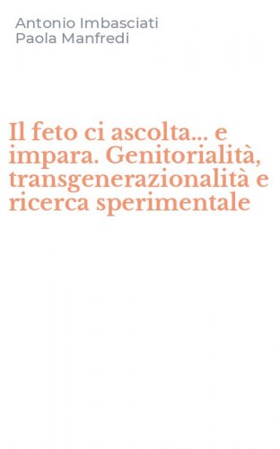 Il feto ci ascolta... e impara. Genitorialit&agrave;, transgenerazionalit&agrave; e ricerca sperimentale