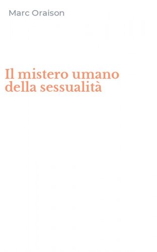 Il mistero umano della sessualit&agrave;