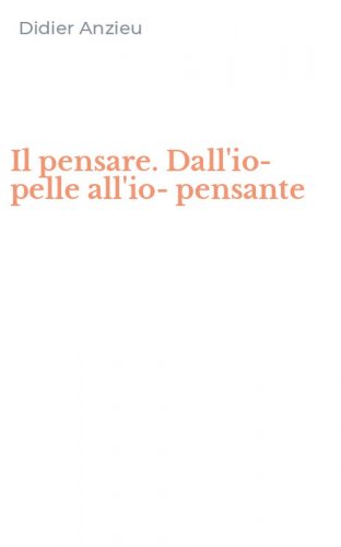 Il pensare. Dall'io-pelle all'io-pensante