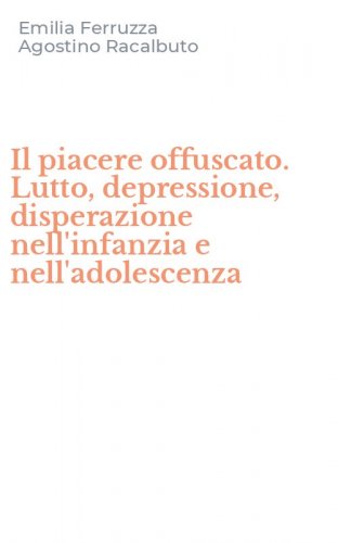 Il piacere offuscato. Lutto, depressione, disperazione nell'infanzia e nell'adolescenza