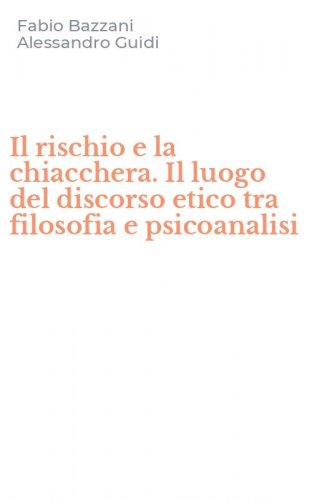 Il rischio e la chiacchera. Il luogo del discorso etico tra filosofia e psicoanalisi