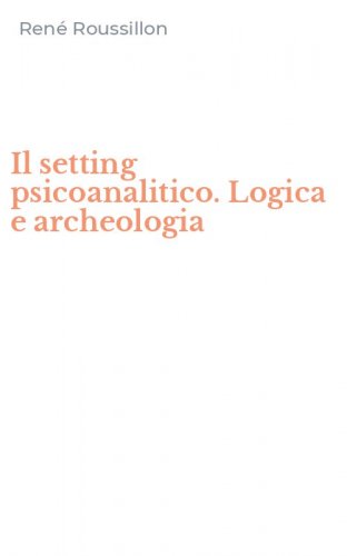 Il setting psicoanalitico. Logica e archeologia