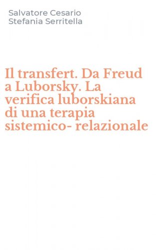 Il transfert. Da Freud a Luborsky. La verifica luborskiana di una terapia sistemico-relazionale