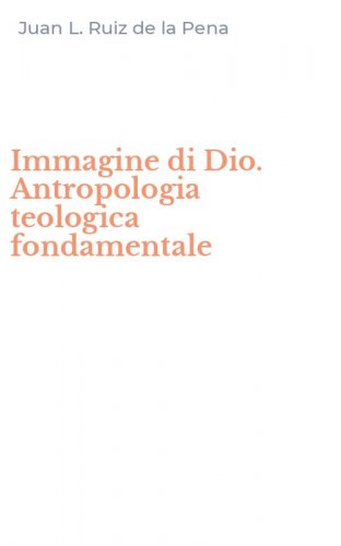 Immagine di Dio. Antropologia teologica fondamentale