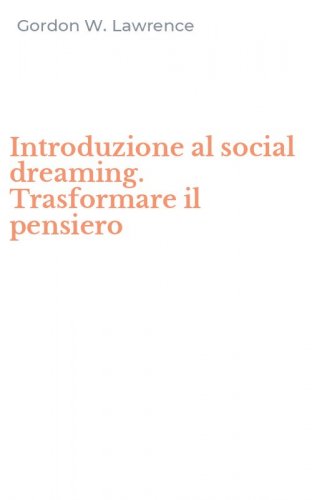 Introduzione al social dreaming. Trasformare il pensiero