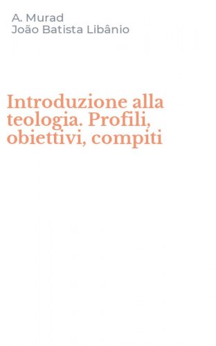 Introduzione alla teologia. Profili, obiettivi, compiti