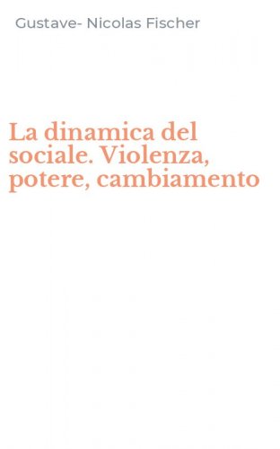 La dinamica del sociale. Violenza, potere, cambiamento