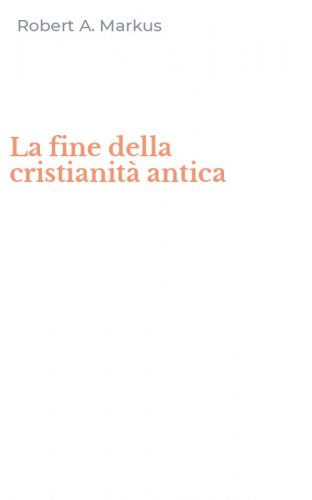 La fine della cristianit&agrave; antica