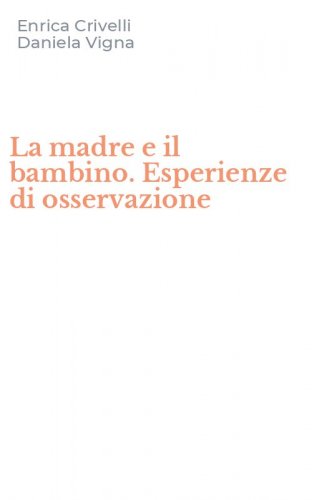 La madre e il bambino. Esperienze di osservazione