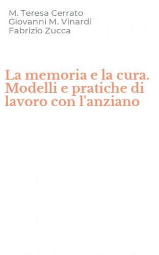 La memoria e la cura. Modelli e pratiche di lavoro con l'anziano