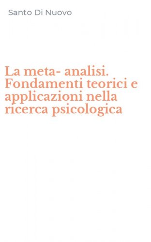 La meta-analisi. Fondamenti teorici e applicazioni nella ricerca psicologica