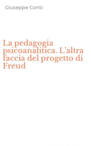 La pedagogia psicoanalitica. L'altra faccia del progetto di Freud