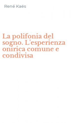 La polifonia del sogno. L'esperienza onirica comune e condivisa