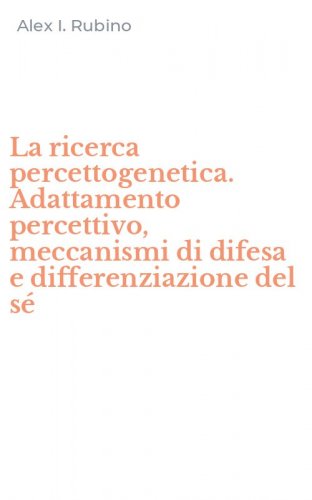 La ricerca percettogenetica. Adattamento percettivo, meccanismi di difesa e differenziazione del s&eacute;