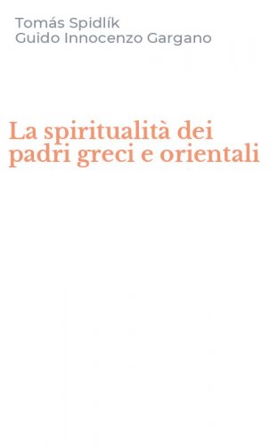 La spiritualit&agrave; dei padri greci e orientali