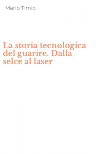 La storia tecnologica del guarire. Dalla selce al laser