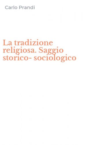 La tradizione religiosa. Saggio storico-sociologico