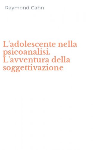 L'adolescente nella psicoanalisi. L'avventura della soggettivazione