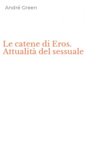 Le catene di Eros. Attualit&agrave; del sessuale